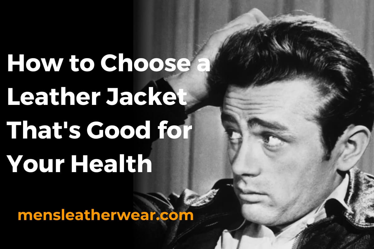 How to Choose a Leather Jacket That's Good for Your Health